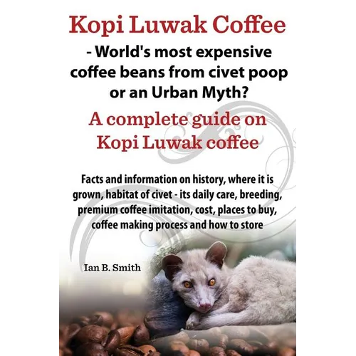 Kopi Luwak Coffee - World's Most Expensive Coffee Beans from Civet Poop or an Urban Myth?