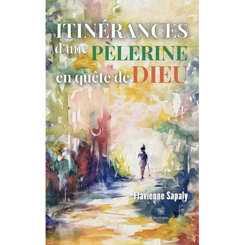 Itinérances d'une pèlerine en quête de Dieu