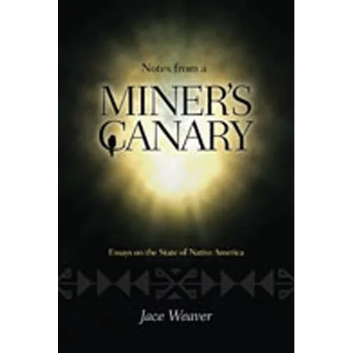 Notes from a Miner's Canary: Essays on the State of Native America