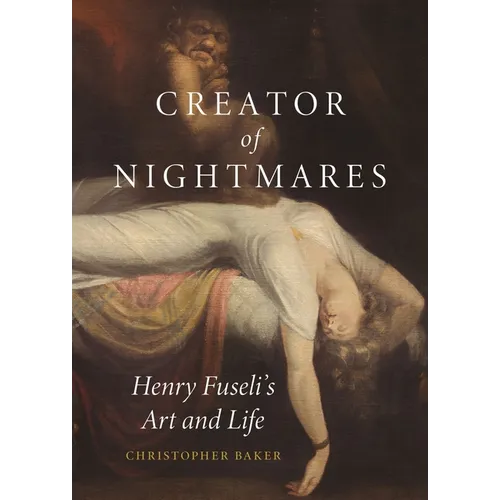 Creator of Nightmares: Henry Fuseli's Art and Life