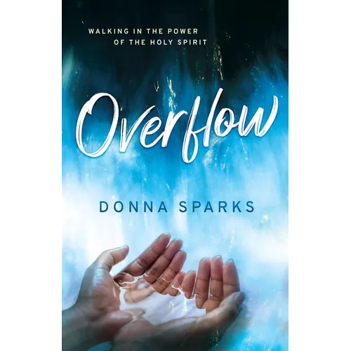 Overflow: Walking in the Power of the Holy Spirit
