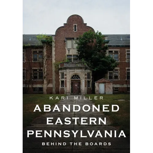 Abandoned Eastern Pennsylvania: Behind the Boards