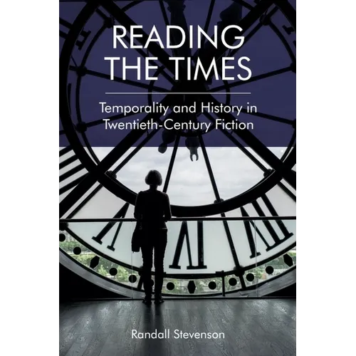 Reading the Times: Temporality and History in Twentieth-Century Fiction