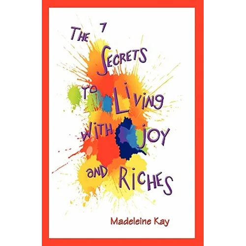 The 7 Secrets to Living with Joy and Riches