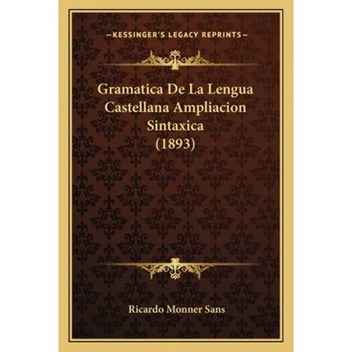 Gramatica De La Lengua Castellana Ampliacion Sintaxica (1893)