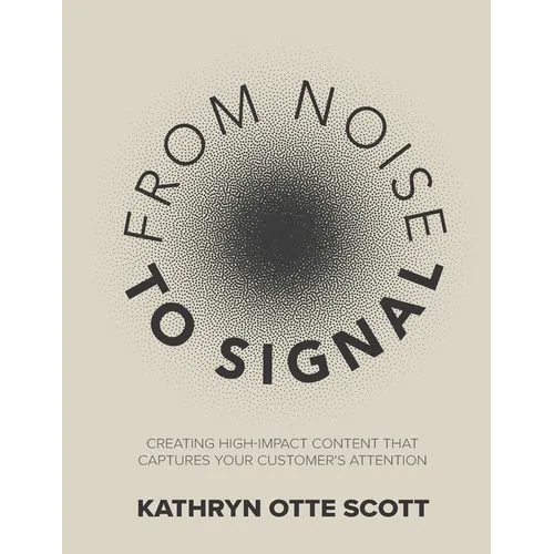 From Noise to Signal: Creating high-impact content that captures your customer's attention