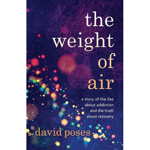 The Weight of Air: A Story of the Lies about Addiction and the Truth about Recovery