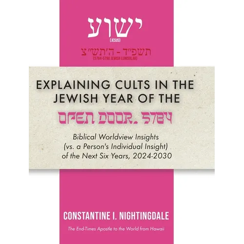 Explaining Cults in the Jewish Year of the Open Door 5784: Biblical Worldview Insights (vs. a Person's Individual Insight of the Next Six Years, 2024-