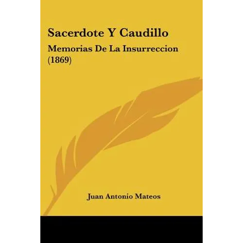 Sacerdote Y Caudillo: Memorias De La Insurreccion (1869)