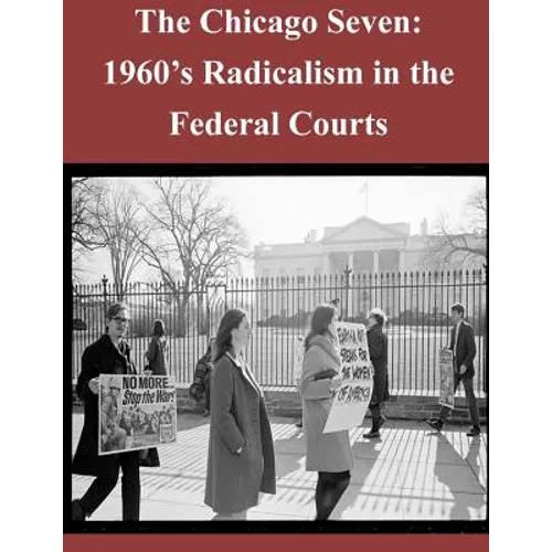 The Chicago Seven: 1960's Radicalism in the Federal Courts