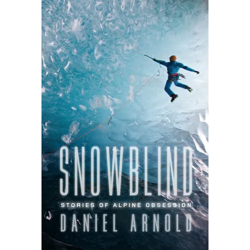 Snowblind: Stories of Alpine Obsession