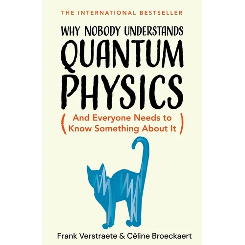 Why Nobody Understands Quantum Physics: The Story of the Science That Shapes Our World