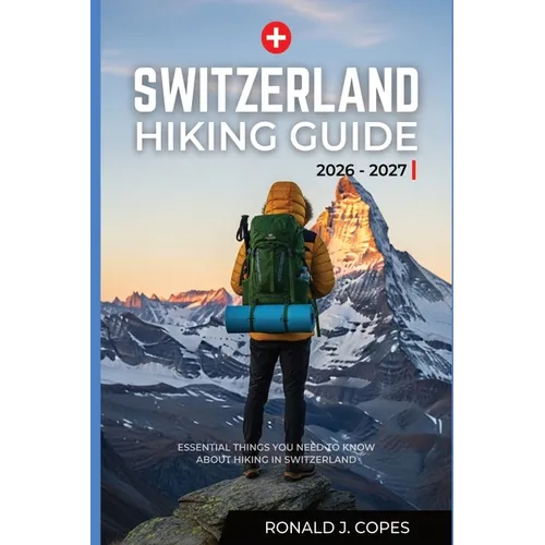 Switzerland Hiking Guide 2026 - 2027: Clear Trails, Smart Planning, and Real Hiking Days in Switzerland