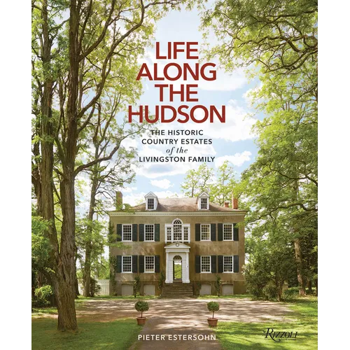 Life Along the Hudson: The Historic Country Estates of the Livingston Family