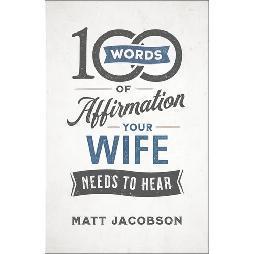 100 Words of Affirmation Your Wife Needs to Hear