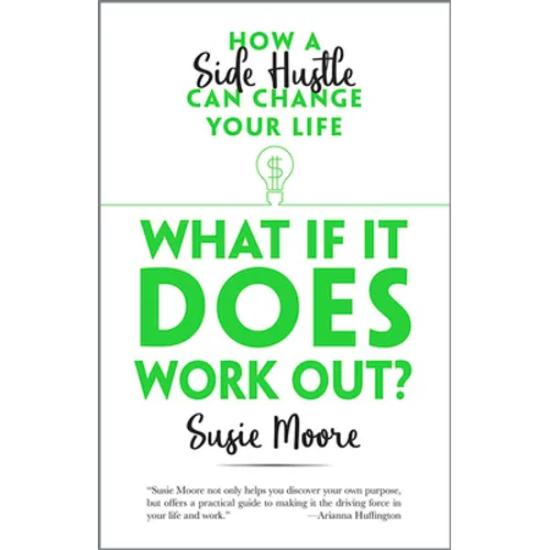 What If It Does Work Out?: How a Side Hustle Can Change Your Life