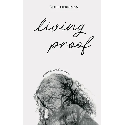 living proof: poems and prose