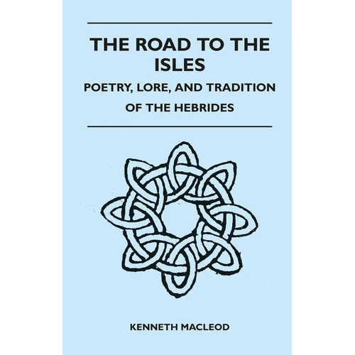 The Road to the Isles - Poetry, Lore, and Tradition of the Hebrides