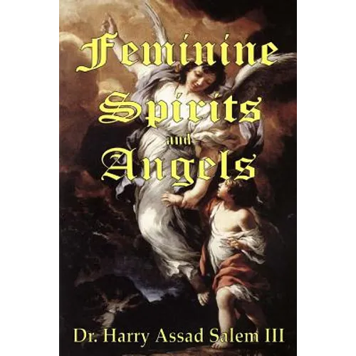 Feminine Spirits and Angels: Just as there are angels of light and darkness, so too are there angels identified as male and female.