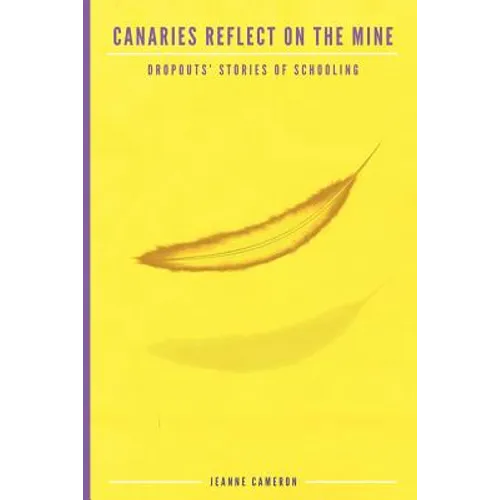 Canaries Reflect on the Mine: Dropouts' Stories of Schooling