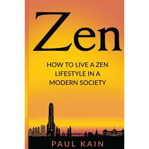 Zen: How to Live a Zen Lifestyle in a Modern Society