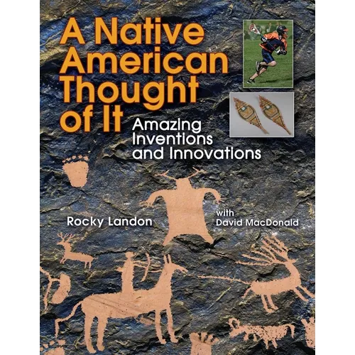 Native American Thought of It: Amazing Inventions and Innovations