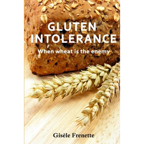 Gluten Intolerance: When wheat is the enemy