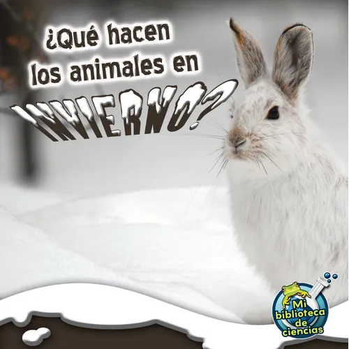 Qué Hacen Los Animales En Invierno?: What Do Critters Do in the Winter?