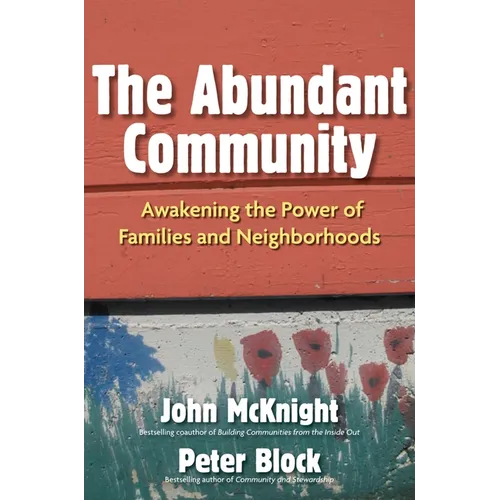 The Abundant Community: Awakening the Power of Families and Neighborhoods
