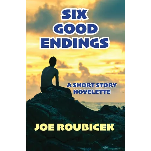 Six Good Endings: A Short Story Novelette