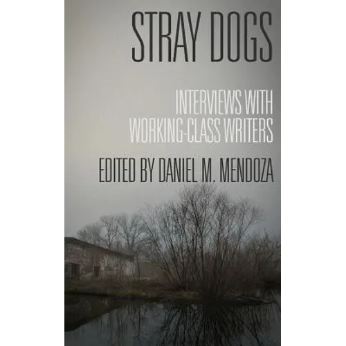 Stray Dogs: Interviews with Working-Class Writers