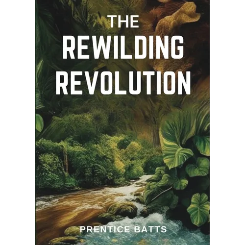 The Rewilding Revolution