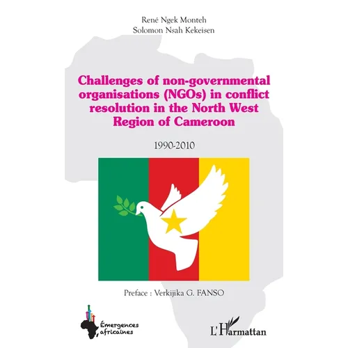 Challenges of non-governmental organisations (NGOs) in conflict resolution: in the North West Region of Cameroon 1990-2010