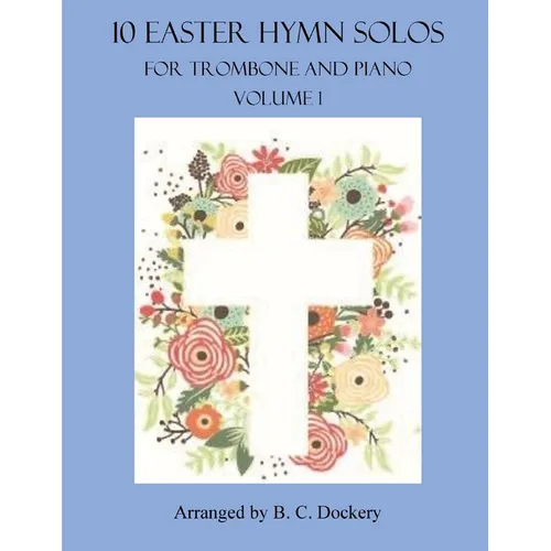 10 Easter Hymn Solos for Trombone and Piano: Volume 1