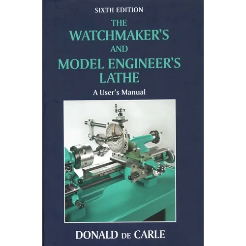 Watchmaker's and Model Engineer's Lathe: A User's Manual