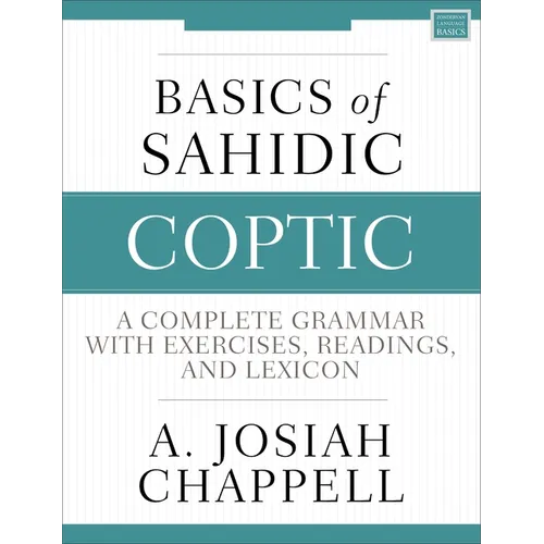 Basics of Sahidic Coptic: A Complete Grammar with Exercises, Readings, and Lexicon