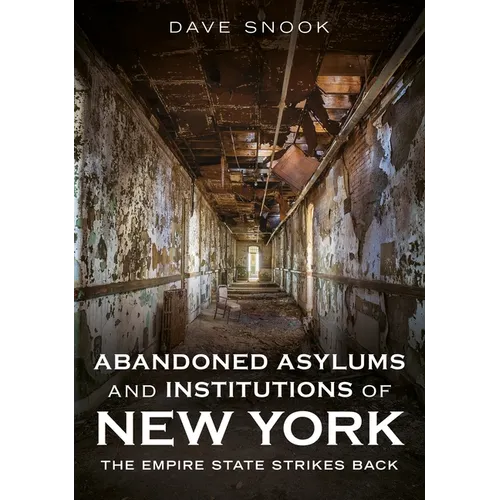 Abandoned Asylums and Institutions of New York: The Empire State Strikes Back
