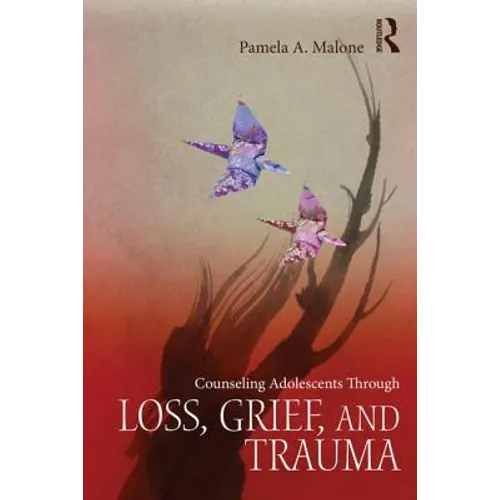 Counseling Adolescents Through Loss, Grief, and Trauma