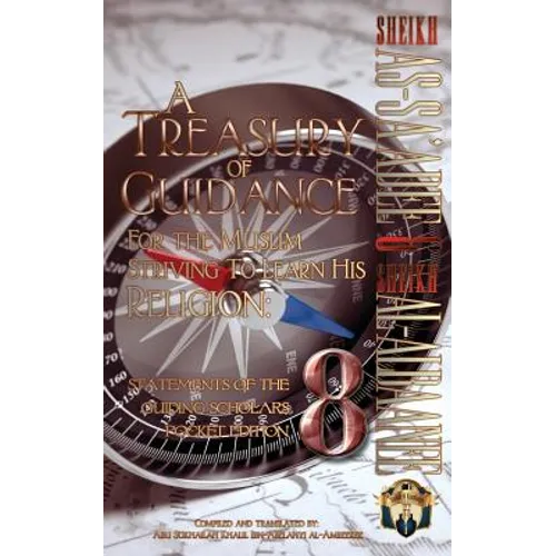 A Treasury of Guidance For the Muslim Striving to Learn his Religion: Sheikh as-Sa'adee & Sheikh al-Albaanee: Statements of the Guiding Scholars Pocke