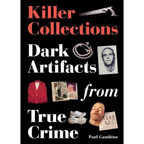 Killer Collections: Dark Artifacts from True Crime