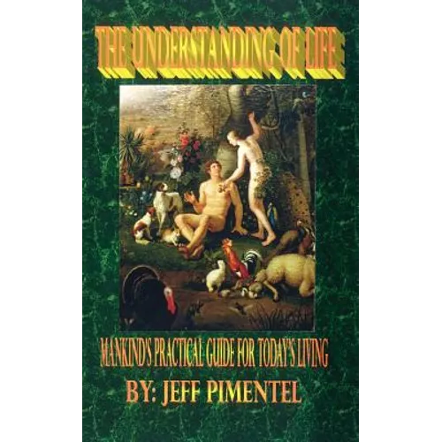 The Understanding of Life: Mankind's Practical Guide for Today's Living