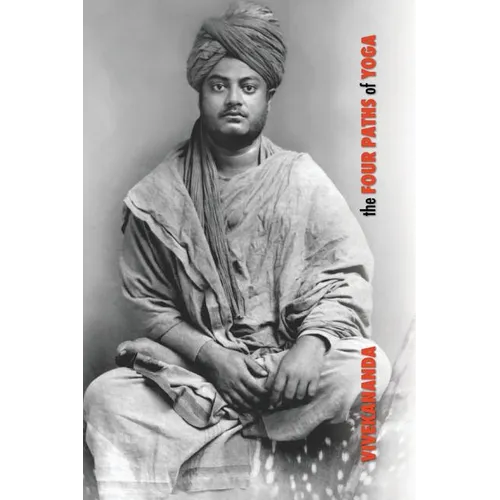 The Four Paths of Yoga: Jnana Yoga, Raja Yoga, Karma Yoga, Bhakti Yoga