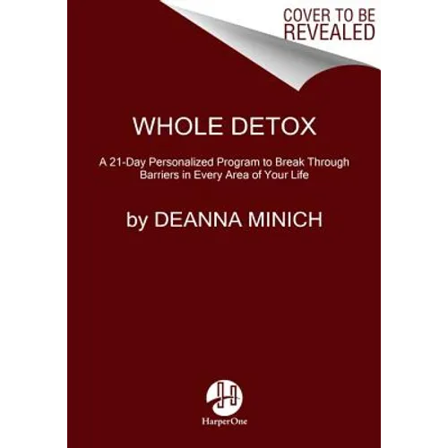 Whole Detox: A 21-Day Personalized Program to Break Through Barriers in Every Area of Your Life