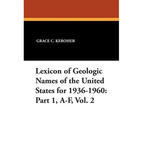Lexicon of Geologic Names of the United States for 1936-1960: Part 1, A-F, Vol. 2