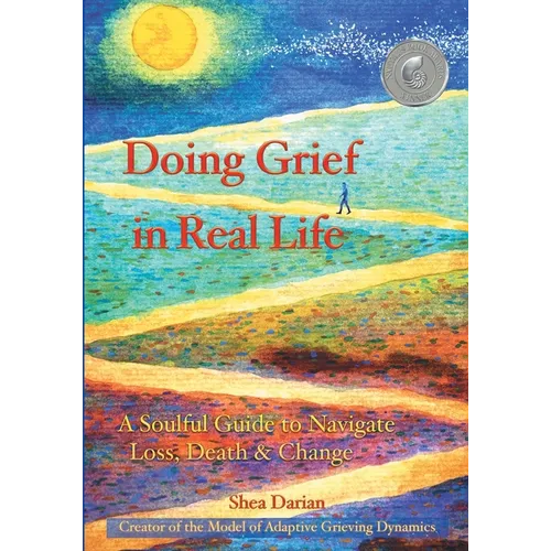 Doing Grief in Real Life: A Soulful Guide to Navigate Loss, Death & Change