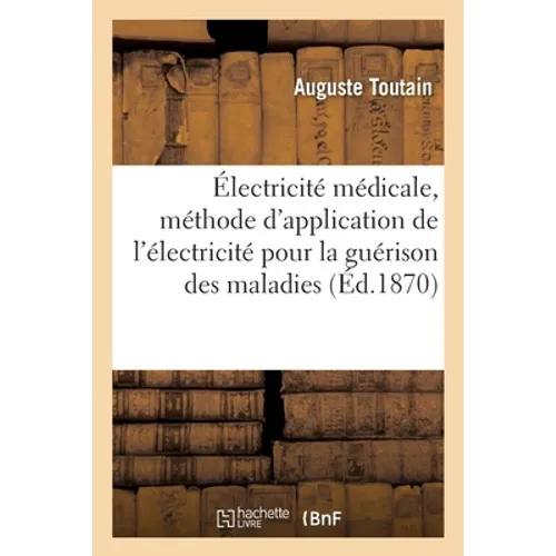 Électricité Médicale, Nouvelle Méthode d'Application de l'Électricité Pour La Guérison Des Maladies