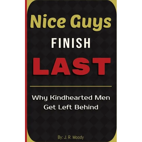 Nice Guys Finish Last: Why Kindhearted Men Get Left Behind
