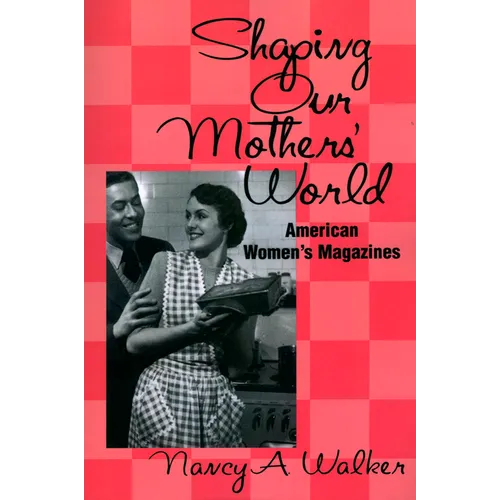 Shaping Our Mothers' World: American Women's Magazines