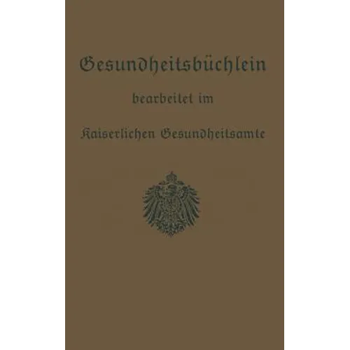 Gesundheitsbüchlein: Gemeinfaßliche Anleitung Zur Gesundheitspflege