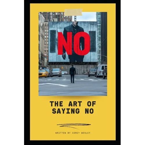 The Art of Saying NO: Empowering Professionals to Take Control: Master the Power of Boundaries: Achieve Success and Balance in Your Professional Life